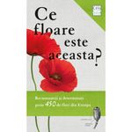 Carti si Birotica - Carti - Natura si mediu - Ce floare este aceasta?, Margot si Roland Spohn - Infinity.ro