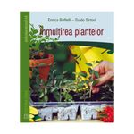 Carti si Birotica - Carti - Hobby si sport - Inmultirea plantelor - Enrica Bonfelli - Infinity.ro