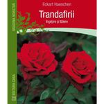 Carti si Birotica - Carti - Hobby si sport - Trandafirii: ingrijire si taiere - Eckart Haechen - Infinity.ro