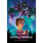 Carti si Birotica - Carti - Carti pentru copii - Basme si povesti - Luminile Nordului - Cartea intai - in lumea trolilor, Malin Falch - Infinity.ro