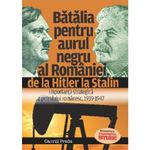 Carti si Birotica - Carti - Istorie - Batalia pentru aurul negru al Romaniei, de la Hitler la Stalin - Gavriil Preda - Infinity.ro