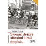Carti si Birotica - Carti - Istorie - Zvonuri despre sfarsitul lumii. Bucuresti, 1944–1953, editia a II-a - Infinity.ro