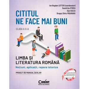 Cititul ne face mai buni. Limba si literatura romana. Notiuni, aplicatii, repere istorice. Clasa a X-a, editia a II-a