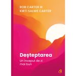 Carti si Birotica - Carti - Dezvoltare personala - Desteptarea. Un inceput de zi mai bun, Kirti Salwe Carter, Rob Carter III - Infinity.ro