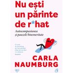 Carti si Birotica - Carti - Dezvoltare personala - Nu esti un parinte de r*hat. Autocompasiunea si pauzele binemeritate, Carla Naumburg - Infinity.ro