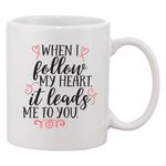 Casa si Gradina - Bucatarie si vesela - Cani si pahare - Cani si cesti - Cana alba personalizata 'When I follow my heart, it leads me to you.', INOVATIX®. 330ml - Infinity.ro