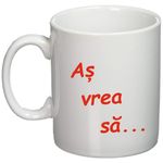 Casa si Gradina - Bucatarie si vesela - Cani si pahare - Cani si cesti - Cana alba personalizata "As vrea...", INOVATIX®. 330ml - Infinity.ro
