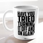 Casa si Gradina - Bucatarie si vesela - Cani si pahare - Cani si cesti - Cana alba personalizata "Have you tried turning it off and on again?", INOVATIX®. 330ml - Infinity.ro