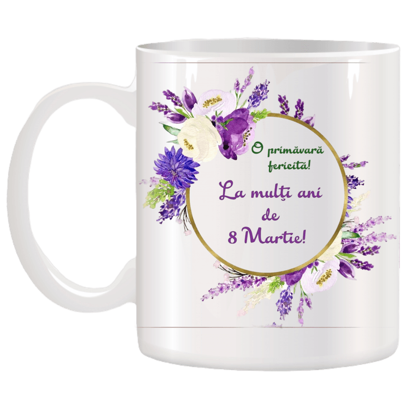 Casa si Gradina - Bucatarie si vesela - Cani si pahare - Cani si cesti - Cana alba personalizata "La multi ani de 8 Martie", INOVATIX®. 330ml - Infinity.ro