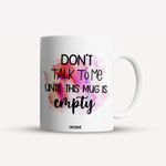 Casa si Gradina - Bucatarie si vesela - Cani si pahare - Cani si cesti - Cana alba personalizata Don't talk to me until this mug is empty, INOVATIX®. 330ml - Infinity.ro