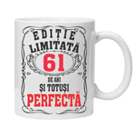 Casa si Gradina - Bucatarie si vesela - Cani si pahare - Cani si cesti - Cana alba personalizata "editie limitata - perfecta", 61 ani, INOVATIX®. 330ml - Infinity.ro