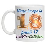 Casa si Gradina - Bucatarie si vesela - Cani si pahare - Cani si cesti - Cana alba personalizata " Viata incepe la " 18 ani, INOVATIX®. 330ml - Infinity.ro