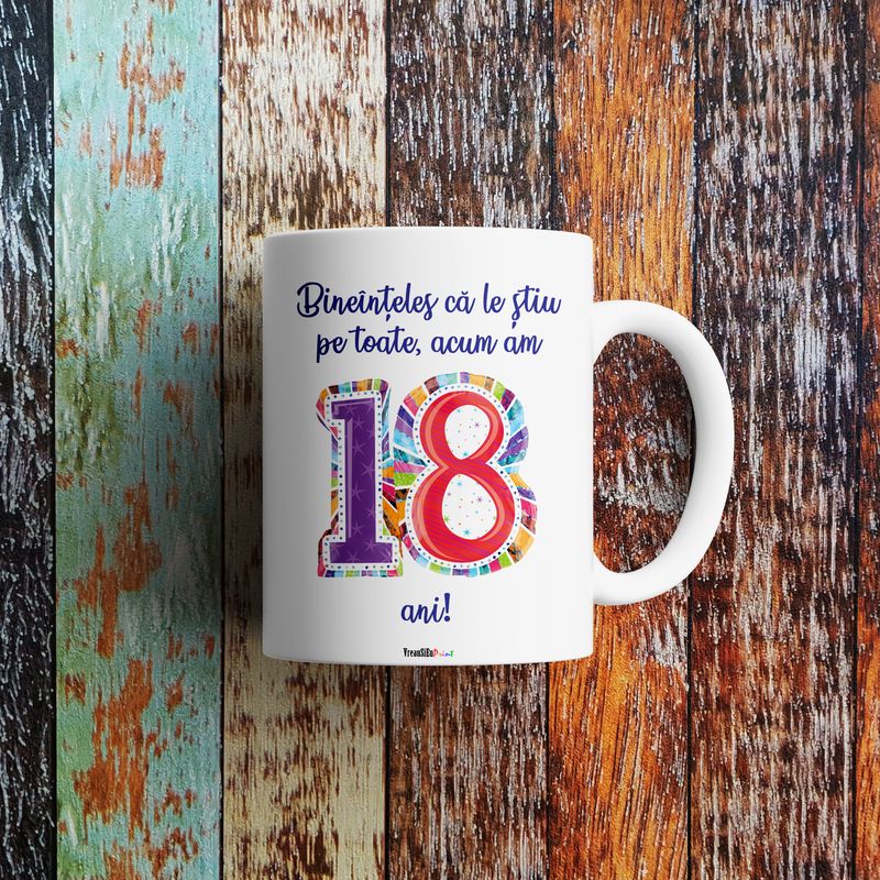 Casa si Gradina - Bucatarie si vesela - Cani si pahare - Cani si cesti - Cana alba personalizata "Bineinteles ca le stiu pe toate, am 18 ani!", INOVATIX®. 330ml - Infinity.ro