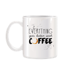 Casa si Gradina - Bucatarie si vesela - Cani si pahare - Cani si cesti - Cana alba personalizata Everything gets better with coffee, INOVATIX®. 330ml - Infinity.ro