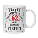 Casa si Gradina - Bucatarie si vesela - Cani si pahare - Cani si cesti - Cana alba personalizata "editie limitata", 62 ani, INOVATIX®. 330ml - Infinity.ro