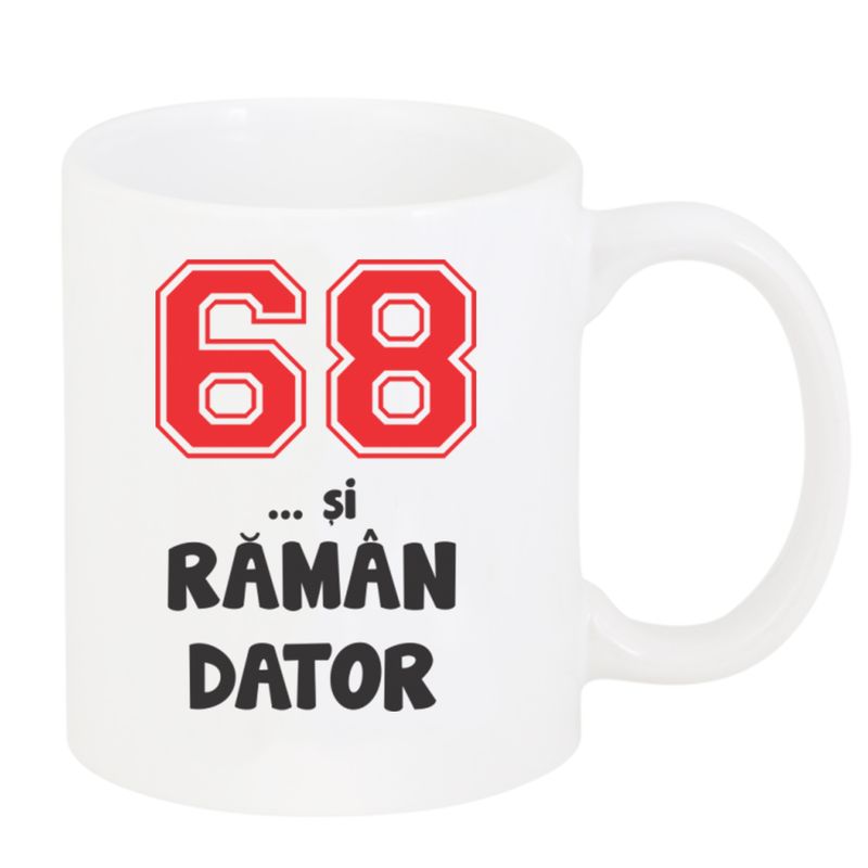 Casa si Gradina - Bucatarie si vesela - Cani si pahare - Cani si cesti - Cana alba personalizata "68 si raman dator", INOVATIX®. 330ml - Infinity.ro