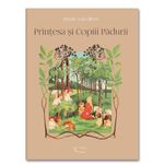 Carti si Birotica - Carti - Carti pentru copii - Basme si povesti - Printesa si Copiii Padurii - Infinity.ro
