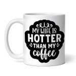 Casa si Gradina - Bucatarie si vesela - Cani si pahare - Cani si cesti - Cana alba personalizata, My Wife is Hotter Than My Coffee, INOVATIX®. 330ml - Infinity.ro