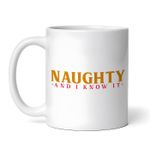 Casa si Gradina - Bucatarie si vesela - Cani si pahare - Cani si cesti - Cana alba personalizata, Naughty and i know it, INOVATIX®. 330ml - Infinity.ro