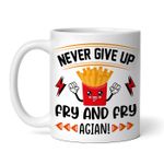 Casa si Gradina - Bucatarie si vesela - Cani si pahare - Cani si cesti - Cana alba personalizata, Never give up Fry and fry again, INOVATIX®. 330ml - Infinity.ro