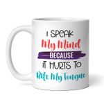 Casa si Gradina - Bucatarie si vesela - Cani si pahare - Cani si cesti - Cana alba personalizata, I speak my mind because it hurts to bite my tongue, INOVATIX®. 330ml - Infinity.ro