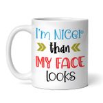 Casa si Gradina - Bucatarie si vesela - Cani si pahare - Cani si cesti - Cana alba personalizata, I'm nicer than my face looks, INOVATIX®. 330ml - Infinity.ro