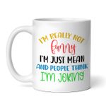 Casa si Gradina - Bucatarie si vesela - Cani si pahare - Cani si cesti - Cana alba personalizata, I'm Really Not Funny I'm Just Mean And People Think I am Joking, INOVATIX®. 330ml - Infinity.ro