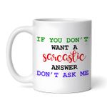 Casa si Gradina - Bucatarie si vesela - Cani si pahare - Cani si cesti - Cana alba personalizata, If you don't want a sarcastic answer don't ask me, INOVATIX®. 330ml - Infinity.ro