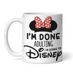 Casa si Gradina - Bucatarie si vesela - Cani si pahare - Cani si cesti - Cana alba personalizata, Im done adulting Minnie I m going to Disney, INOVATIX®. 330ml - Infinity.ro
