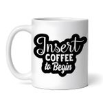 Casa si Gradina - Bucatarie si vesela - Cani si pahare - Cani si cesti - Cana alba personalizata, Insert coffee to begin, INOVATIX®. 330ml - Infinity.ro