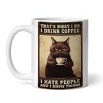 Casa si Gradina - Bucatarie si vesela - Cani si pahare - Cani si cesti - Cana alba personalizata, Thats what I do I drink coffee I hate people and I know things, INOVATIX®. 330ml - Infinity.ro