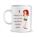 Casa si Gradina - Bucatarie si vesela - Cani si pahare - Cani si cesti - Cana alba personalizata Pana si cei care nu ma suporta tot ma plac putin, INOVATIX®. 330ml - Infinity.ro