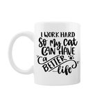 Casa si Gradina - Bucatarie si vesela - Cani si pahare - Cani si cesti - Cana alba personalizata "I work hard so my cat can have a better life", INOVATIX®. 330ml - Infinity.ro