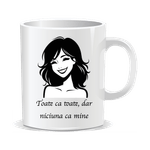 Casa si Gradina - Bucatarie si vesela - Cani si pahare - Cani si cesti - Cana alba personalizata Toate ca toate dar niciuna ca mine, INOVATIX®. 330ml - Infinity.ro