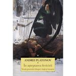 Carti si Birotica - Carti - Fictiune - In asteptarea fericirii. Noua povestiri despre viata si moarte, Andrei Platonov - Infinity.ro
