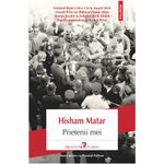 Carti si Birotica - Carti - Fictiune - Prietenii mei, Hisham Matar - Infinity.ro