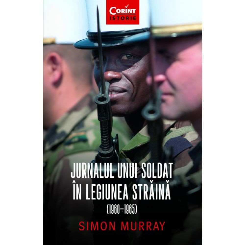 Jurnalul unui soldat in legiunea straina 1960-1965 - Simon Murray