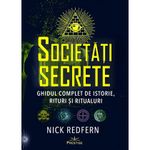 Carti si Birotica - Carti - Stiinte sociale si politica - Societati Secrete. Ghidul Complet De Istorie, Rituri Si Ritualuri - Nick Redfern - Infinity.ro