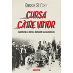 Carti si Birotica - Carti - Istorie - Cursa catre viitor - Kassia St Clair - Infinity.ro