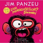 Carti si Birotica - Carti - Carti pentru copii - Basme si povesti - Jim Panzeu. Ziua Indragostitilor? Bleaaah!, Suzanne Lang - Infinity.ro