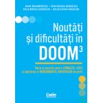 Carti si Birotica - Carti - Manuale si auxiliare scolare - Culegeri auxiliare - Noutati si dificultati in DOOM3. Teorie si exercitii pentru gimnaziu, liceu si admiterea in invatamantul universitar - Infinity.ro
