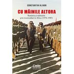 Carti si Birotica - Carti - Istorie - Cu mainile altora. Romania si razboaiele prin intermediari in Africa (1970–1985) - Infinity.ro