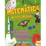 Carti si Birotica - Carti - Carti pentru copii - Activitati extracurriculare - Matematica este grozava! 101 lucruri incredibile pe care trebuie sa le stie orice copil - Infinity.ro