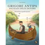 Carti si Birotica - Carti - Manuale si auxiliare scolare - Culegeri auxiliare - Grigore Antipa salveaza Delta Dunarii. Motanul Oscar si genialii sai prieteni, Sorin Turturica - Infinity.ro