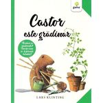 Carti si Birotica - Carti - Carti pentru copii - Basme si povesti - Castor este gradinar/ Castor - Infinity.ro