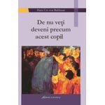 Carti si Birotica - Carti - Religie - De nu veţi deveni precum acest copil - Infinity.ro