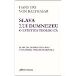 Carti si Birotica - Carti - Religie - Slava lui Dumnezeu: o estetică teologică vol. II Studii despre stilurile teologice: stiluri clericale - Infinity.ro