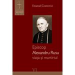 Carti si Birotica - Carti - Religie - Episcop Alexandru Rusu - viața și martiriul - Infinity.ro