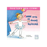 Carti si Birotica - Carti - Carti pentru copii - Basme si povesti - Conni vrea sa devina balerina, Liane Schneider, Eva Wenzel-Burger - Infinity.ro