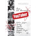 Carti si Birotica - Carti - Beletristica - Cum am devenit YOUTUBER - Ina Taranu-Hofnar, Smiley, Andra Gogan, Tequila, Pandutzu, Noaptea Tarziu, Cotofan - Infinity.ro